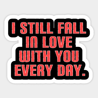 I still fall in love with you every day Sticker